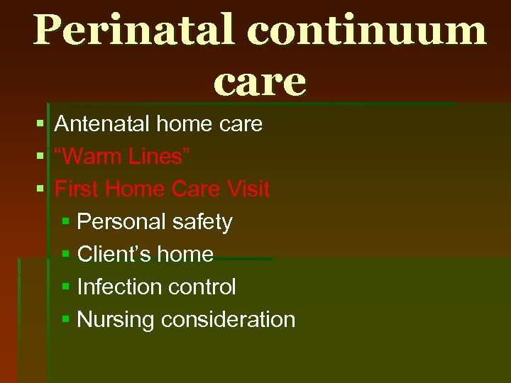 Perinatal continuum care § § § Antenatal home care “Warm Lines” First Home Care