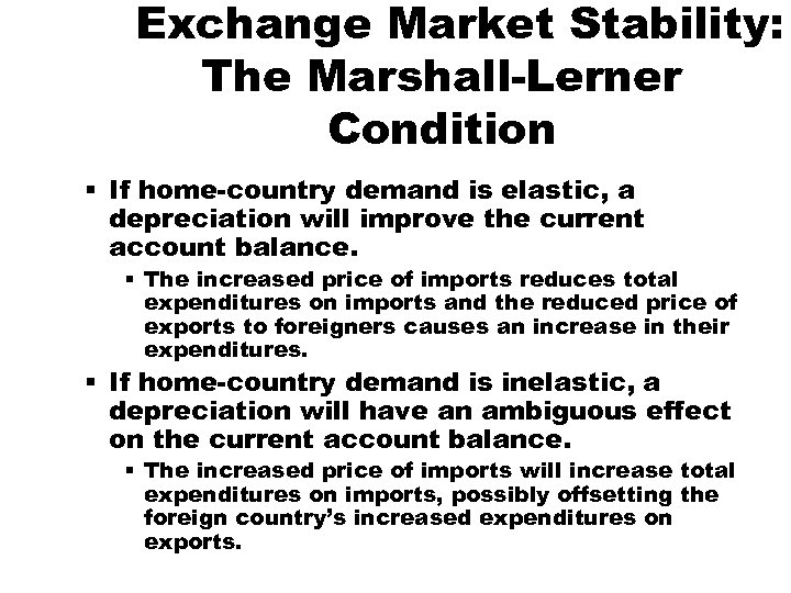 Exchange Market Stability: The Marshall-Lerner Condition § If home-country demand is elastic, a depreciation