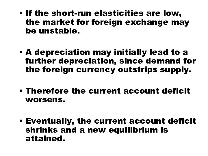 § If the short-run elasticities are low, the market foreign exchange may be unstable.