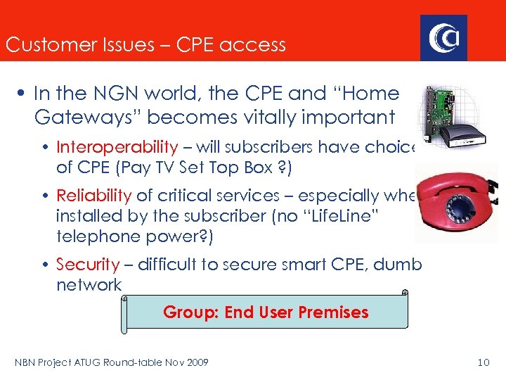 Customer Issues – CPE access • In the NGN world, the CPE and “Home