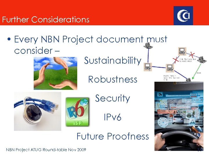 Further Considerations • Every NBN Project document must consider – Sustainability Robustness Security IPv