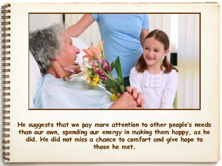 He suggests that we pay more attention to other people’s needs than our own,