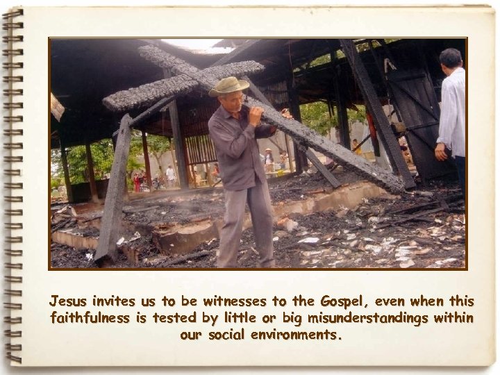 Jesus invites us to be witnesses to the Gospel, even when this faithfulness is