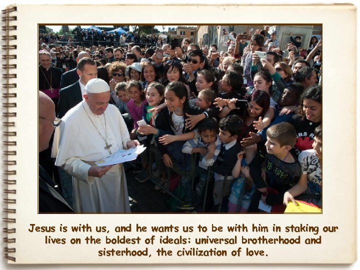 Jesus is with us, and he wants us to be with him in staking