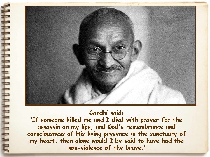 Gandhi said: ‘If someone killed me and I died with prayer for the assassin