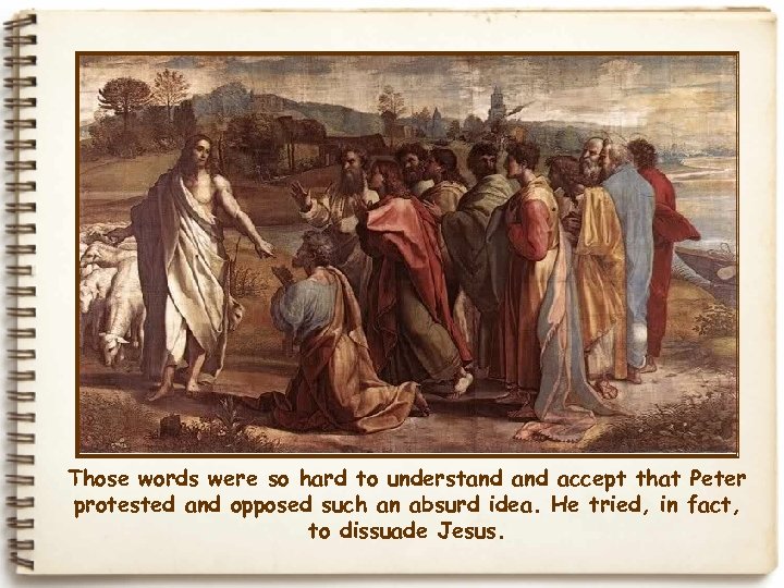 Those words were so hard to understand accept that Peter protested and opposed such