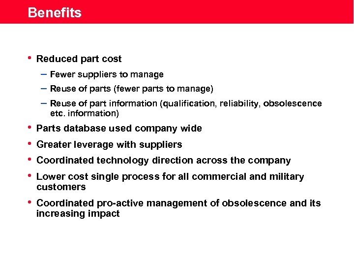 Benefits • Reduced part cost – Fewer suppliers to manage – Reuse of parts