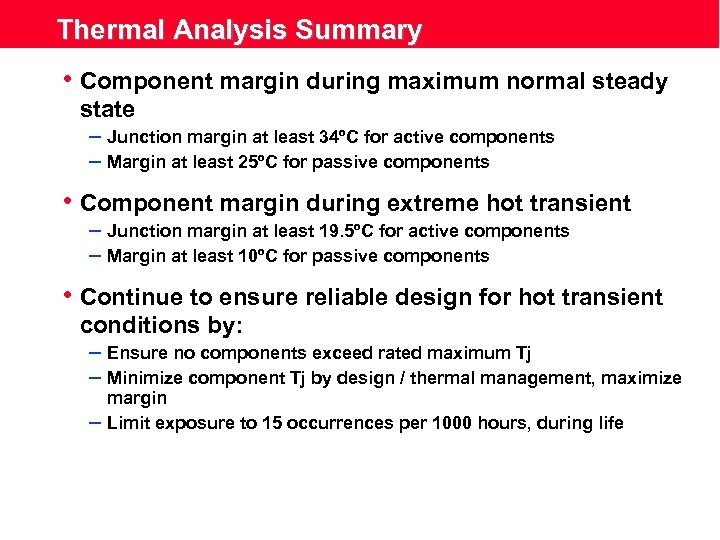 Thermal Analysis Summary • Component margin during maximum normal steady state – Junction margin