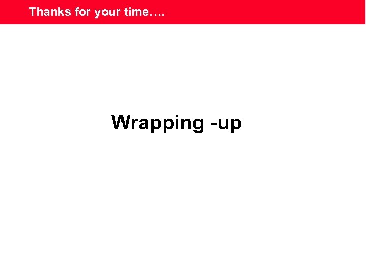 Thanks for your time…. Wrapping -up 