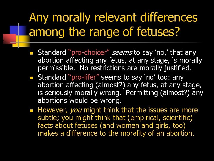 Any morally relevant differences among the range of fetuses? n n n Standard “pro-choicer”