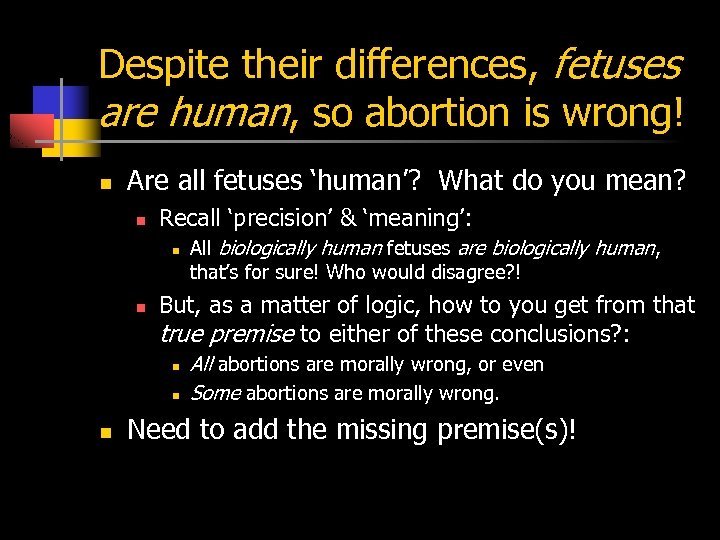 Despite their differences, fetuses are human, so abortion is wrong! n Are all fetuses