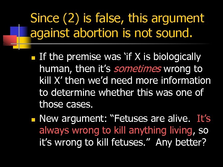 Since (2) is false, this argument against abortion is not sound. n n If