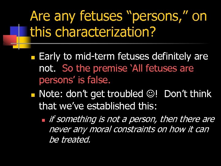 Are any fetuses “persons, ” on this characterization? n n Early to mid-term fetuses