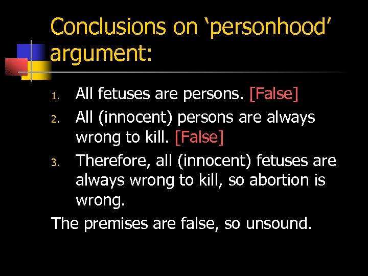 Conclusions on ‘personhood’ argument: All fetuses are persons. [False] 2. All (innocent) persons are