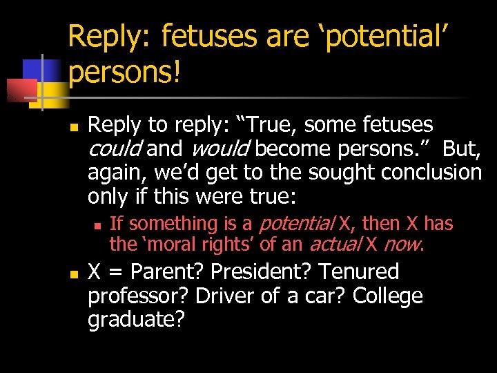 Reply: fetuses are ‘potential’ persons! n Reply to reply: “True, some fetuses could and