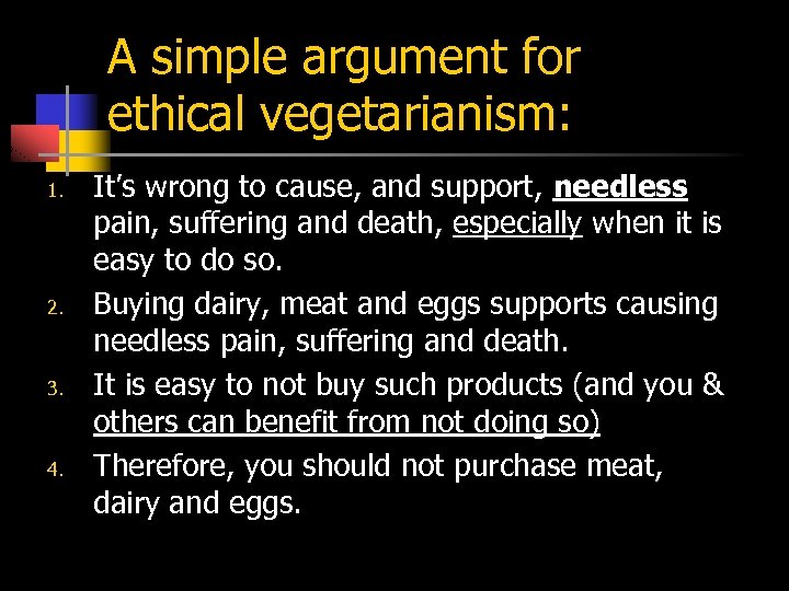 A simple argument for ethical vegetarianism: 1. 2. 3. 4. It’s wrong to cause,