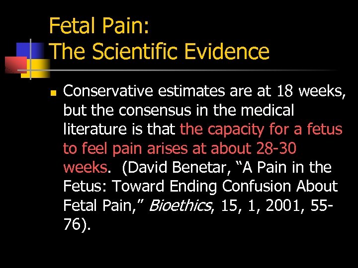 Fetal Pain: The Scientific Evidence n Conservative estimates are at 18 weeks, but the