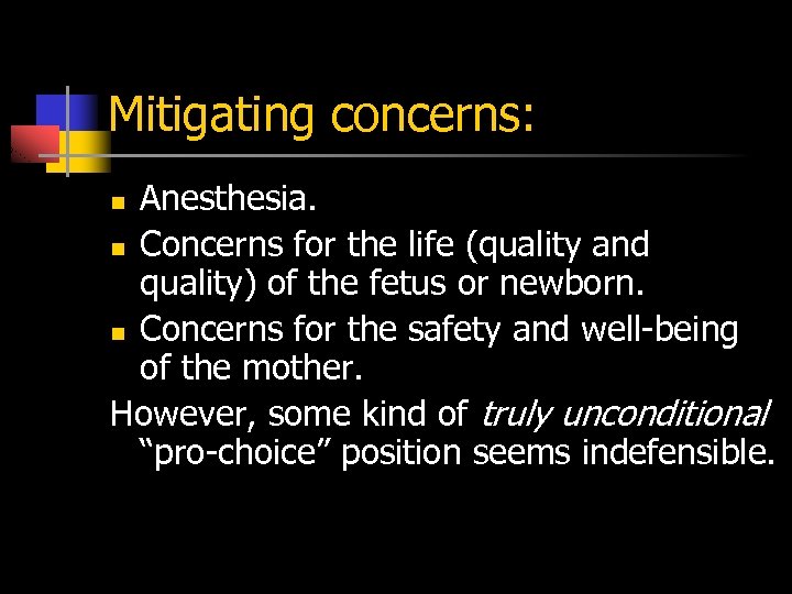 Mitigating concerns: Anesthesia. n Concerns for the life (quality and quality) of the fetus