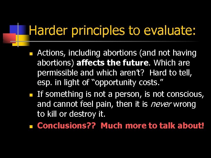 Harder principles to evaluate: n n n Actions, including abortions (and not having abortions)