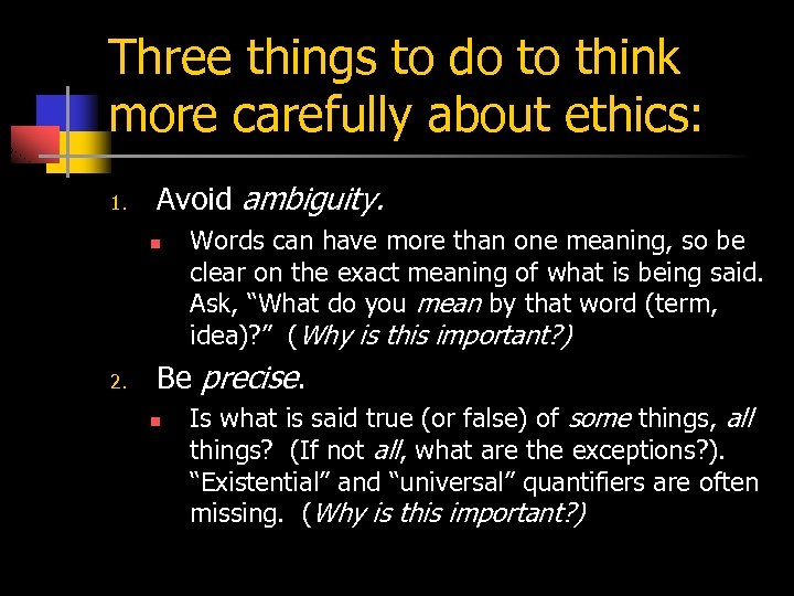 Three things to do to think more carefully about ethics: 1. Avoid ambiguity. n