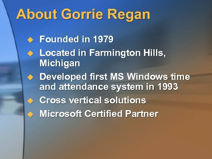 About Gorrie Regan u u u Founded in 1979 Located in Farmington Hills, Michigan