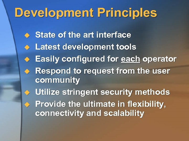 Development Principles u u u State of the art interface Latest development tools Easily