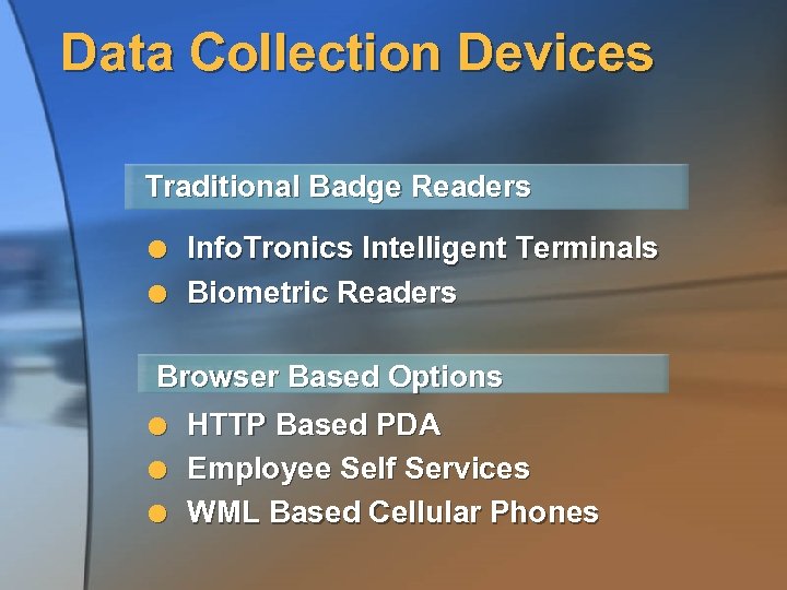 Data Collection Devices Traditional Badge Readers Info. Tronics Intelligent Terminals Biometric Readers Browser Based