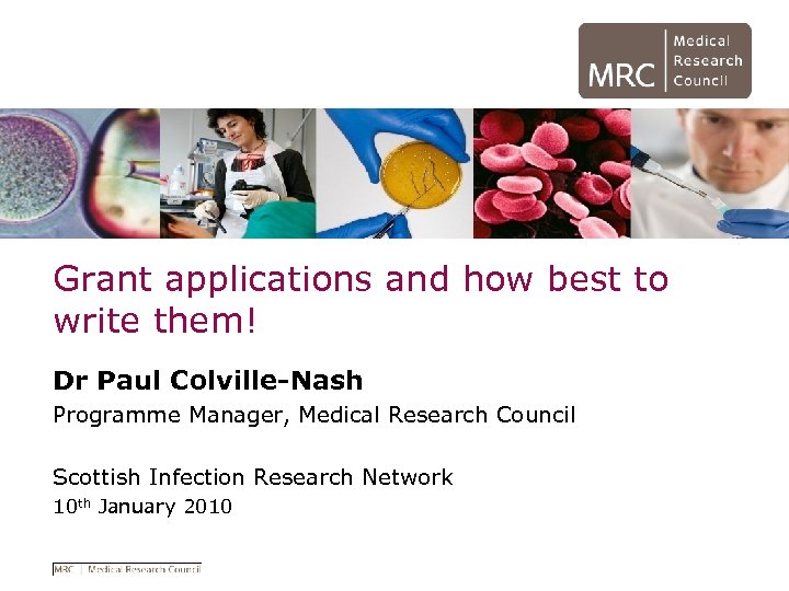 Grant applications and how best to write them! Dr Paul Colville-Nash Programme Manager, Medical