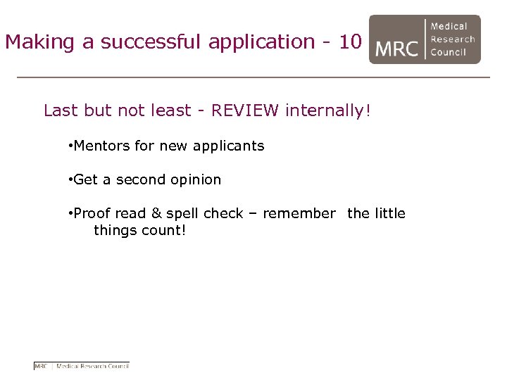 Making a successful application - 10 Last but not least - REVIEW internally! •