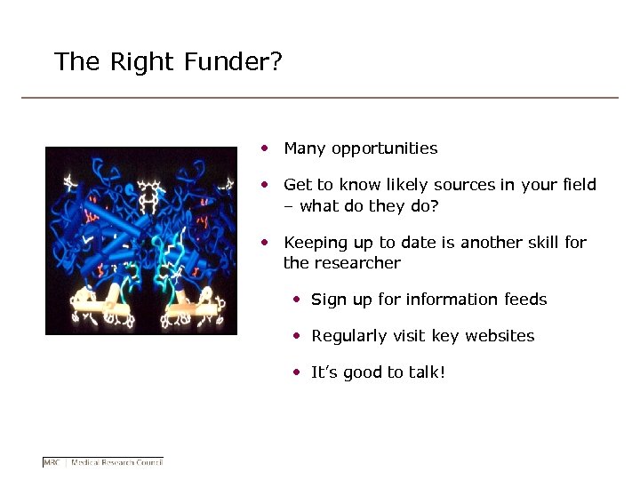 The Right Funder? • Many opportunities • Get to know likely sources in your