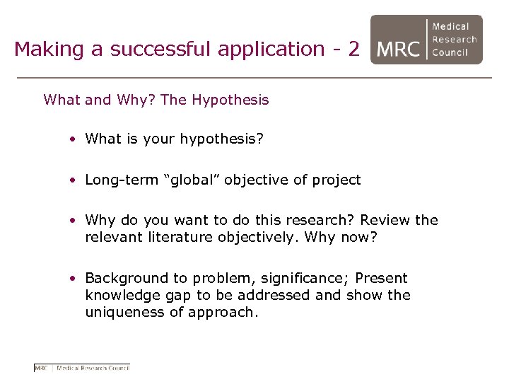 Making a successful application - 2 What and Why? The Hypothesis • What is