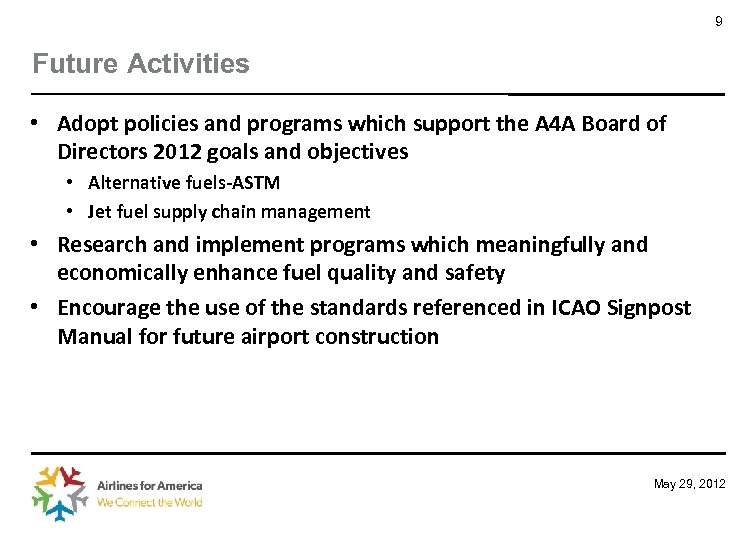 9 Future Activities • Adopt policies and programs which support the A 4 A