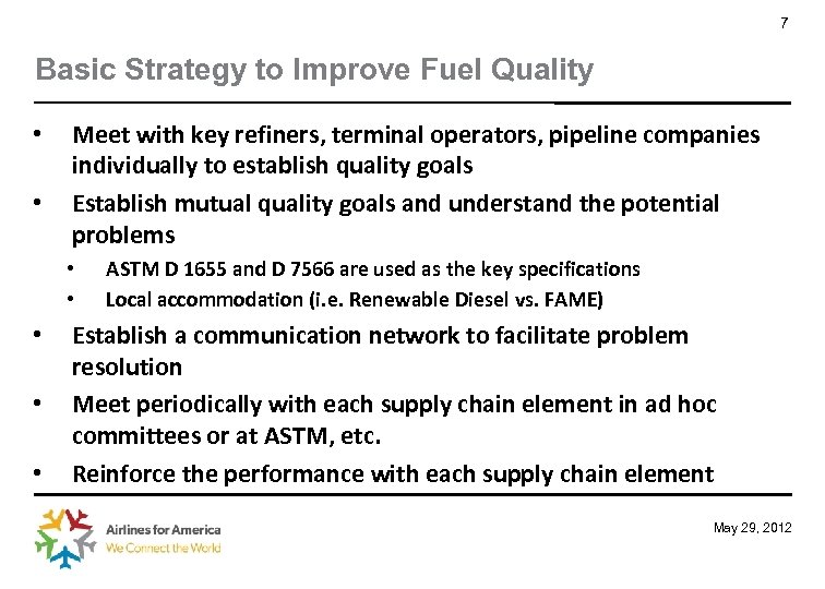 7 Basic Strategy to Improve Fuel Quality • • Meet with key refiners, terminal