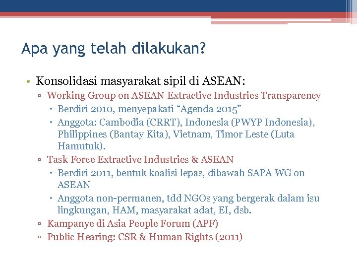 Apa yang telah dilakukan? • Konsolidasi masyarakat sipil di ASEAN: ▫ Working Group on