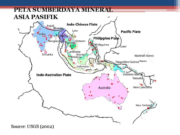 PETA SUMBERDAYA MINERAL ASIA PASIFIK Source: USGS (2002) 