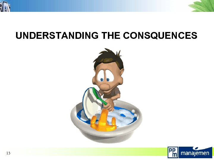 UNDERSTANDING THE CONSQUENCES 13 