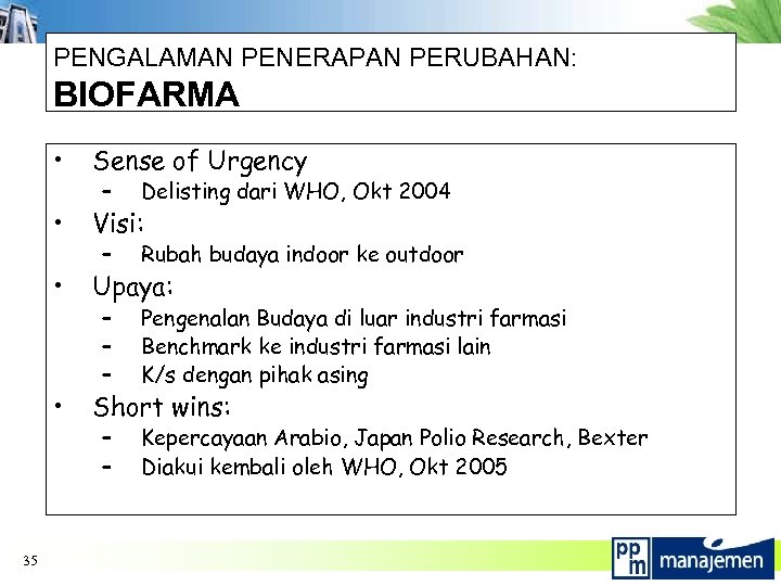 PENGALAMAN PENERAPAN PERUBAHAN: BIOFARMA • • Visi: • Upaya: • 35 Sense of Urgency