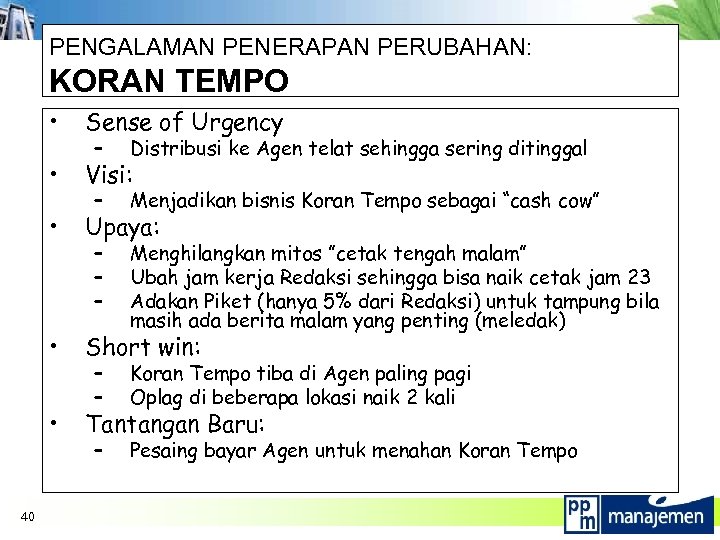 PENGALAMAN PENERAPAN PERUBAHAN: KORAN TEMPO • • Visi: • Upaya: • Short win: •