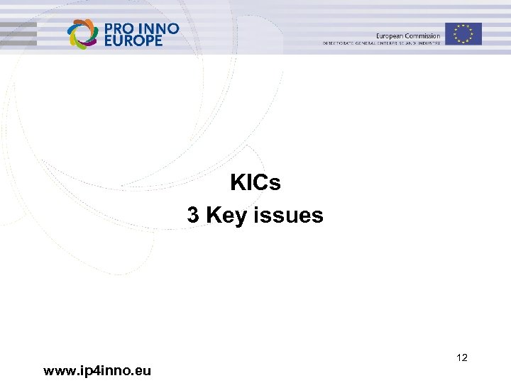 KICs 3 Key issues www. ip 4 inno. eu 12 