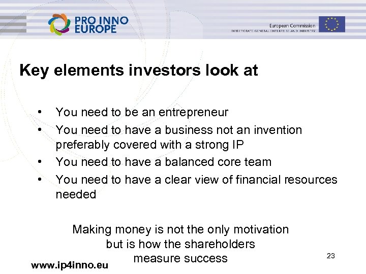 Key elements investors look at • • You need to be an entrepreneur You