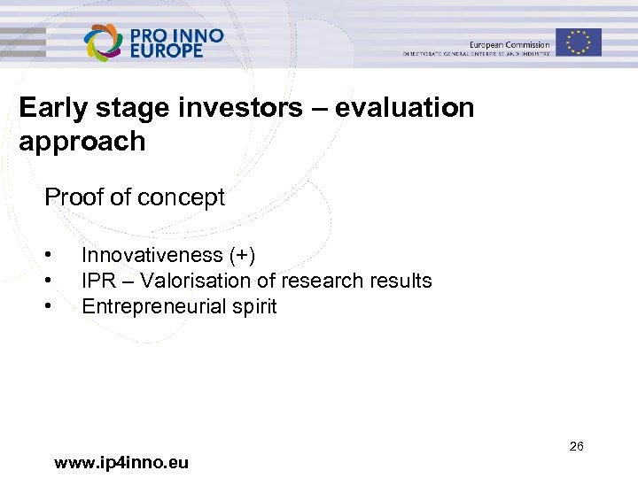 Early stage investors – evaluation approach Proof of concept • • • Innovativeness (+)