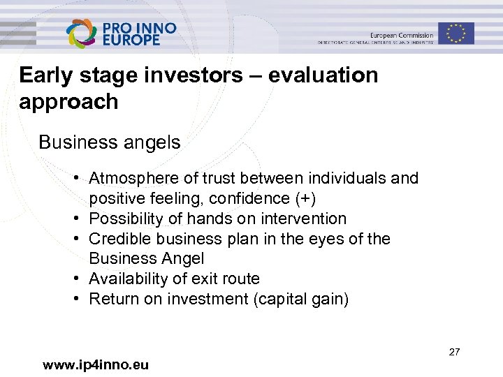 Early stage investors – evaluation approach Business angels • Atmosphere of trust between individuals