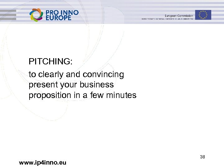 PITCHING: to clearly and convincing present your business proposition in a few minutes www.