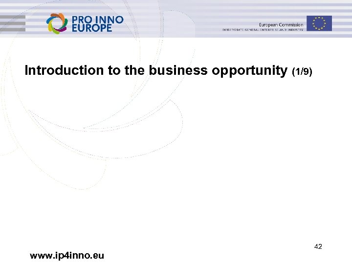 Introduction to the business opportunity www. ip 4 inno. eu (1/9) 42 