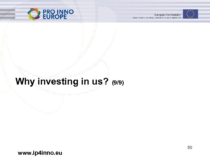 Why investing in us? www. ip 4 inno. eu (9/9) 50 