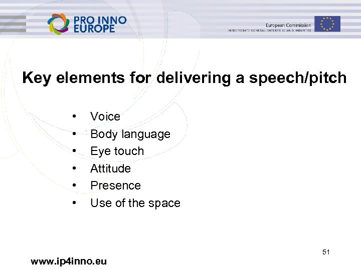 Key elements for delivering a speech/pitch • • • Voice Body language Eye touch