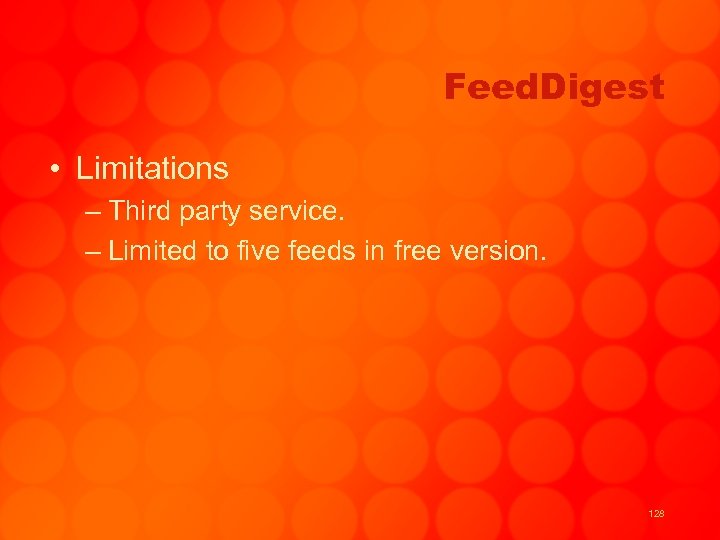 Feed. Digest • Limitations – Third party service. – Limited to five feeds in