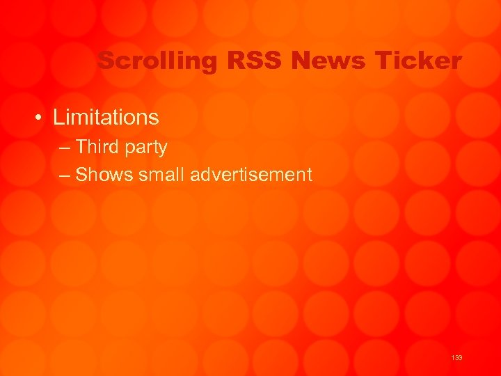 Scrolling RSS News Ticker • Limitations – Third party – Shows small advertisement 133