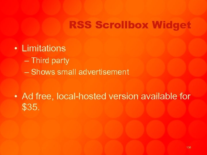 RSS Scrollbox Widget • Limitations – Third party – Shows small advertisement • Ad