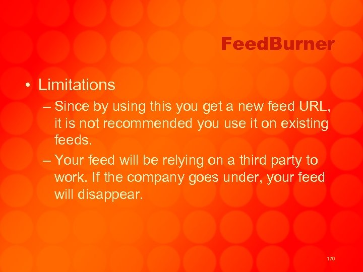 Feed. Burner • Limitations – Since by using this you get a new feed